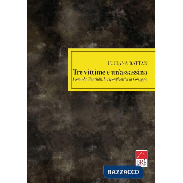 Tre vittime e un'assassina. Leonarda Cianciulli, la saponificatrice di Correggio