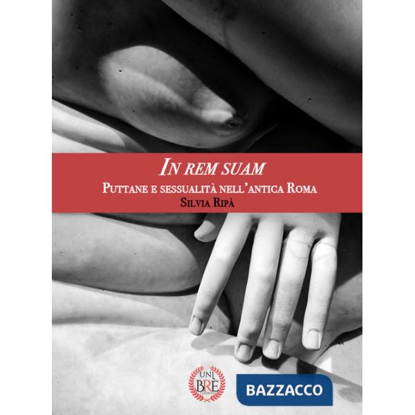 In rem suam. Puttane e sessualità nell'antica Roma