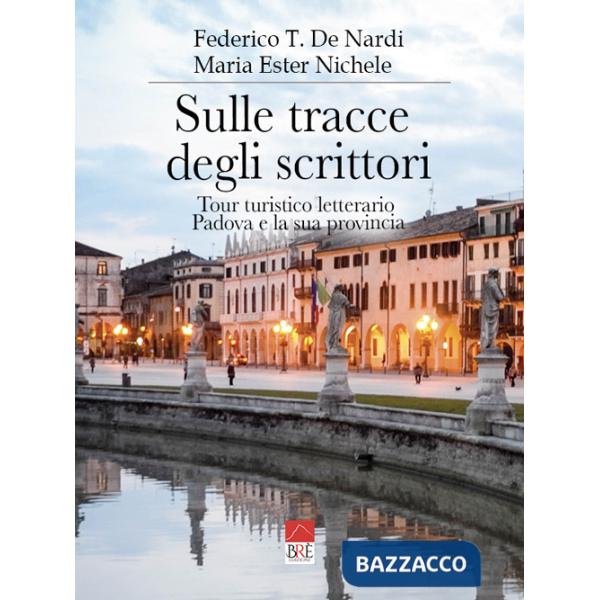 Sulle tracce degli scrittori. Tour turistico letterario, Padova e la sua provincia