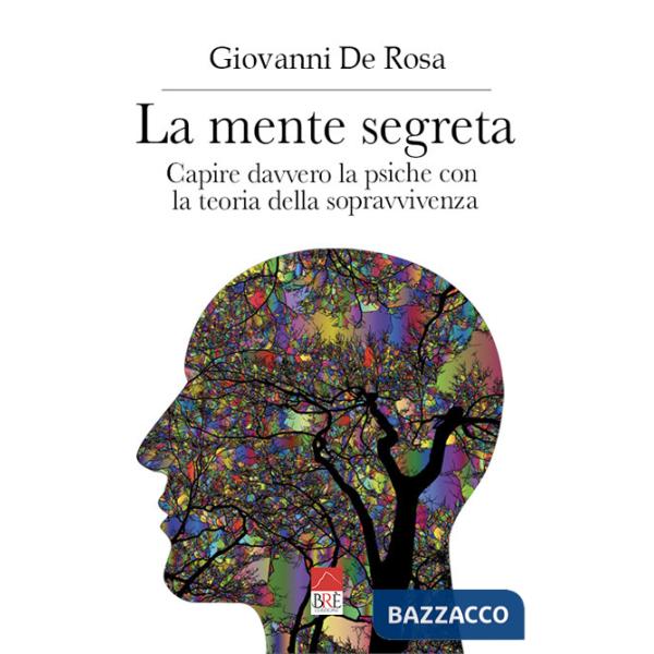 Mente segreta. Capire davvero la psiche con la teoria della sopravvivenza (La)