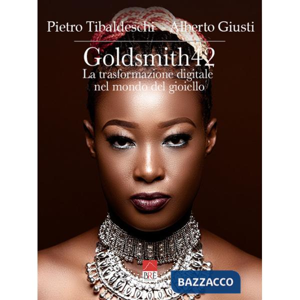 Goldsmith42. La trasformazione digitale nel mondo del gioiello. Ediz. illustrata