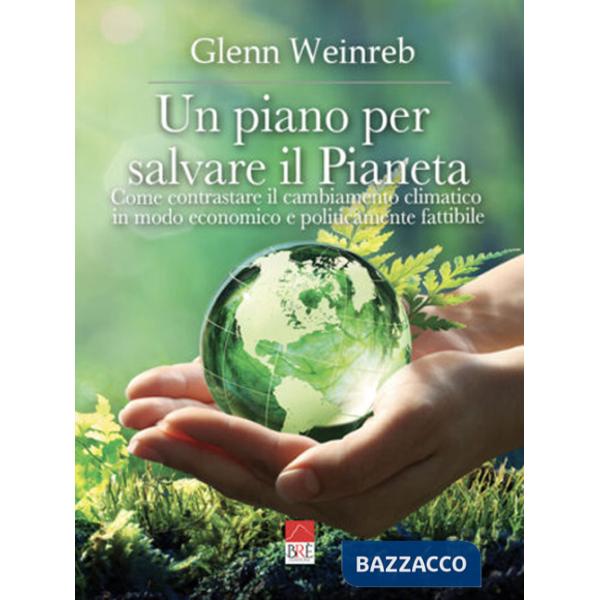 Piano per salvare il pianeta. Come contrastare il cambiamento climatico in modo economico e politicamente fattibile. Ediz. illus