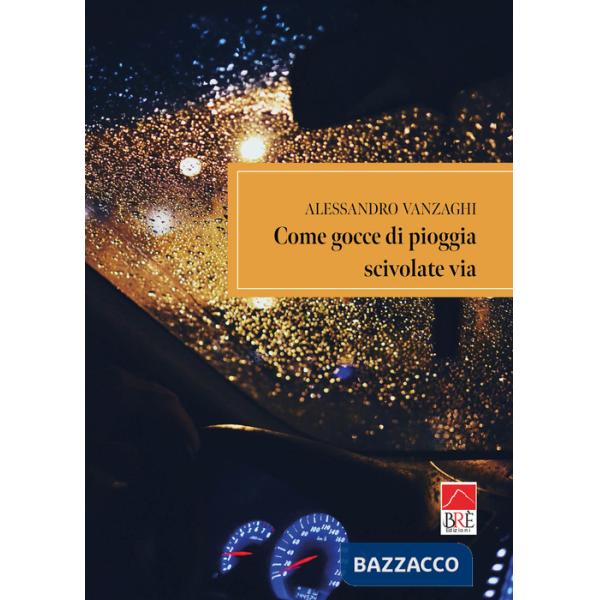 Come gocce di pioggia scivolate via