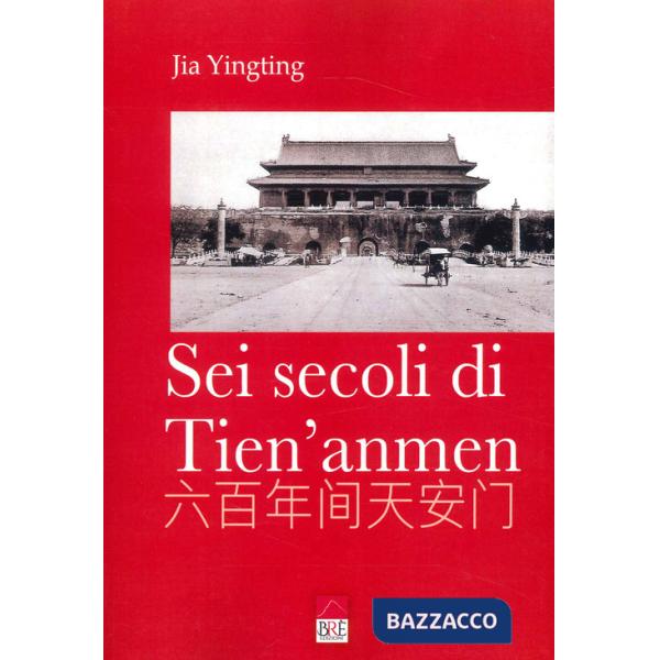 Sei secoli di Tien'anmen. Ediz. illustrata