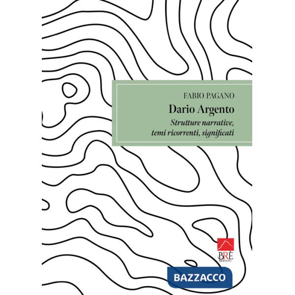 Dario Argento. Strutture narrative, temi ricorrenti, significati