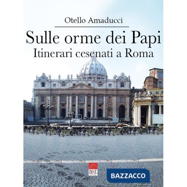 Sulle orme dei Papi. Itinerari cesenati a Roma