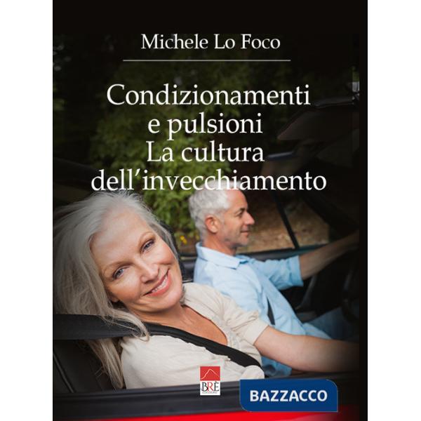 Condizionamenti e pulsioni. La cultura dell'invecchiamento