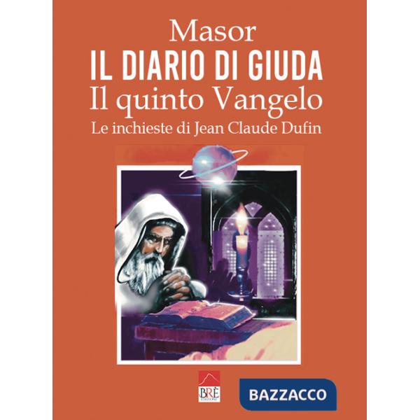 Diario di Giuda. Il quinto Vangelo. Le inchieste di Jean Claude Dufin (Il)