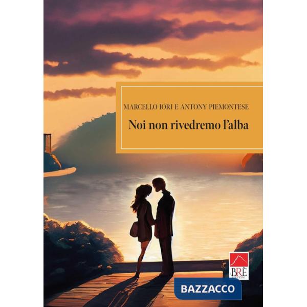 Noi non rivedremo l'alba