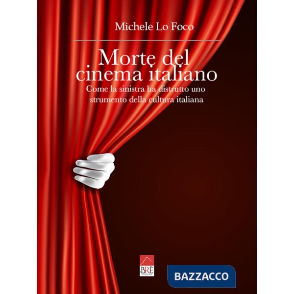Morte del cinema italiano. Come la sinistra ha distrutto uno strumento della cultura italiana