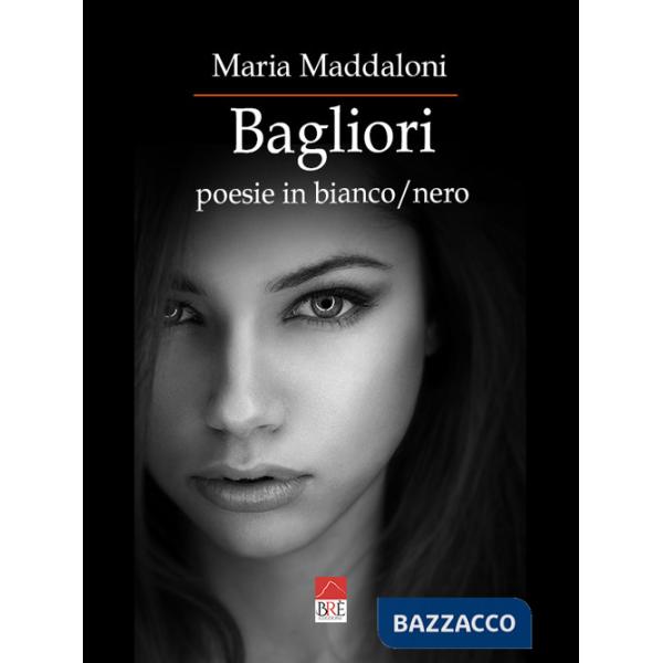 Bagliori. Poesie in bianco/nero