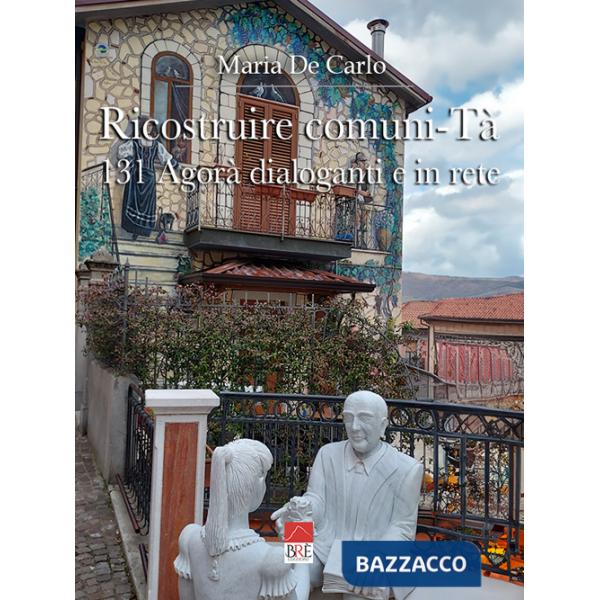 Ricostruire Comuni-Tà. 131 agorà dialoganti e in rete