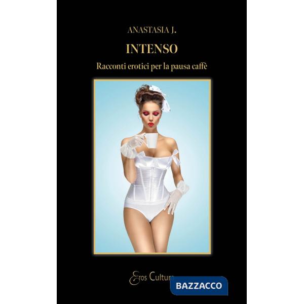 Intenso. Racconti erotici per la pausa caffè