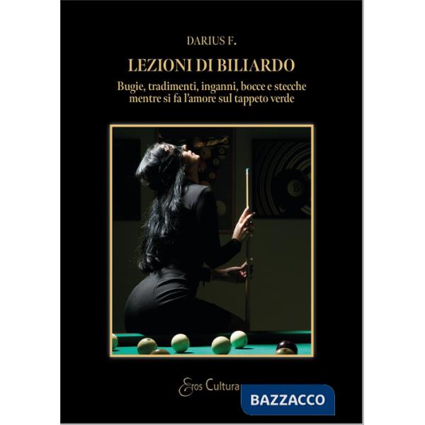 Lezioni di biliardo. Bugie, tradimenti, inganni, bocce e stecche mentre si fa l'amore sul tappeto verde