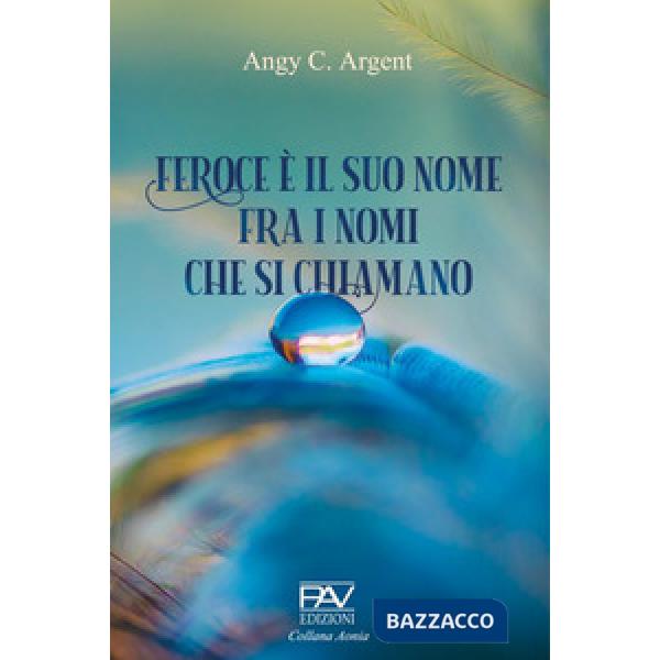 Feroce è il suo nome, fra i nomi che si chiamano