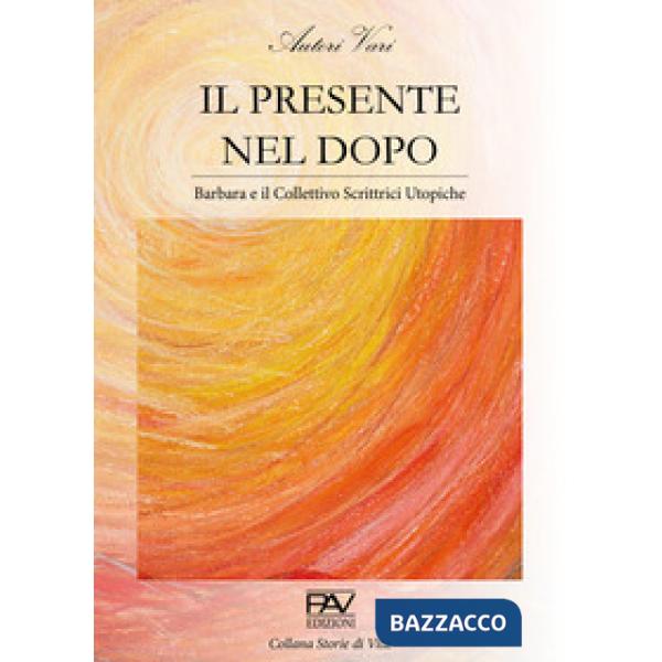 Presente nel dopo. Barbara e il Collettivo Scrittrici Utopiche (Il)