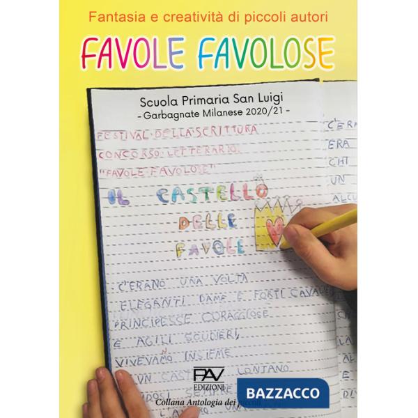 Favole favolose. Fantasia e creatività dei piccoli autori. Piccoli autori della Scuola Primaria San Luigi, Garbagnate Milanese 2
