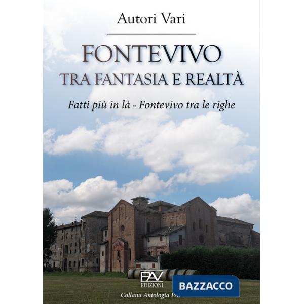 Fontevivo tra fantasia e realtà. Fatti più in là. Fontevivo tra le righe