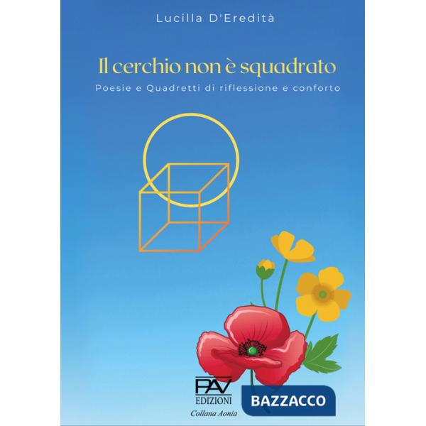 Cerchio non è squadrato. Poesie e quadretti di riflessione e confronto (Il)