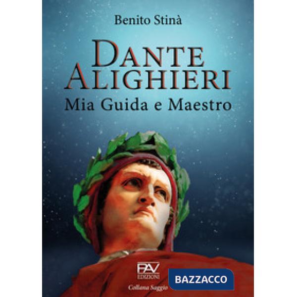 Dante Alighieri. Mia guida e maestro