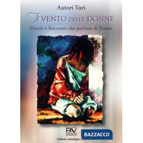 Vento delle donne. Poesie e racconti che parlano di donne (Il)