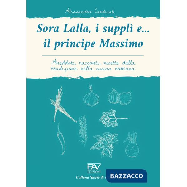 Sora Lalla, i supplì e... il principe Massimo. Aneddoti, racconti, ricette dalla tradizione nella cucina romana
