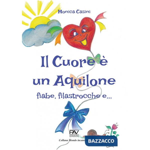 Cuore è un aquilone. Fiabe, filastrocche e... (Il)
