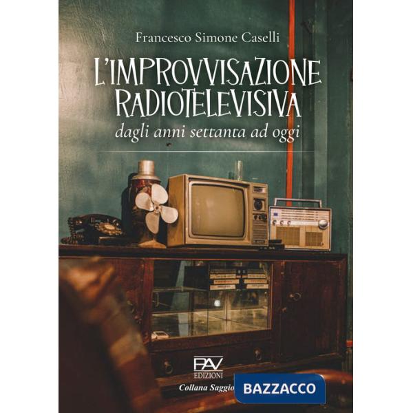 Improvvisazione radiotelevisiva. Dagli anni Settanta ad oggi (L')