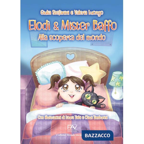 Elodì & Mister Baffo. Alla scoperta del mondo. Ediz. illustrata