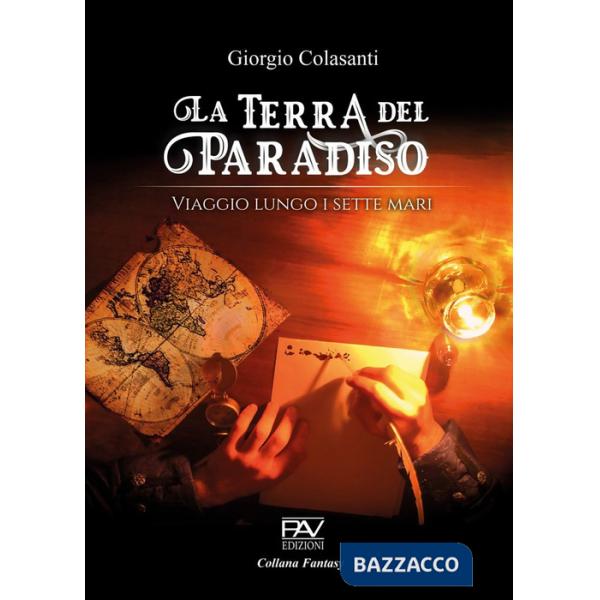Terra del Paradiso. Viaggio lungo i sette mari (La)