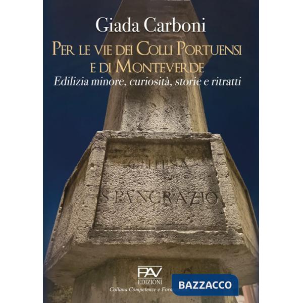 Per le vie dei Colli Portuensi e di Monteverde. Edilizia minore, curiosità, storie e ritratti