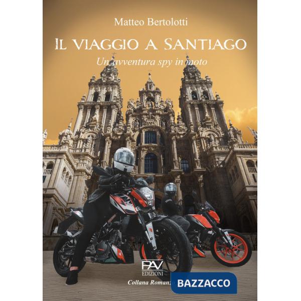 Viaggio a Santiago. Un'avventura spy in moto (Il)