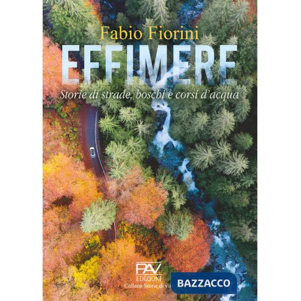Effimere. Storie di strade, boschi e corsi d'acqua