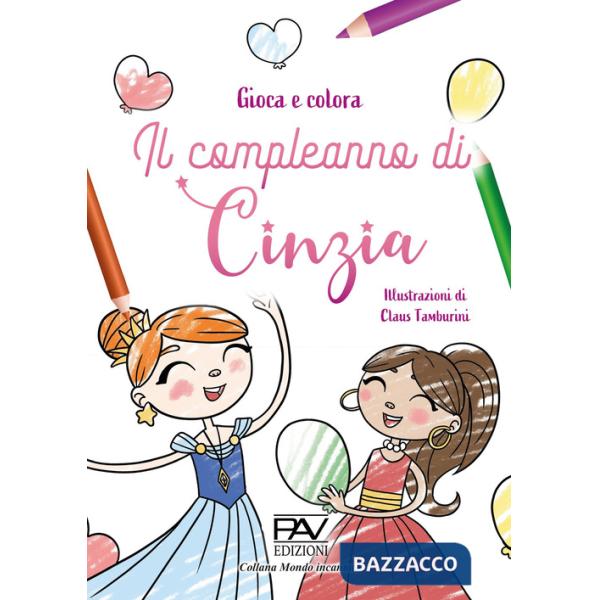 Compleanno di Cinzia. Gioca e colora. Ediz. illustrata (Il)