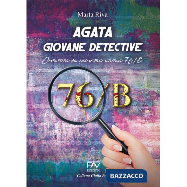 Agata giovane detective. Omicidio al numero civico 76/B. Ediz. deluxe