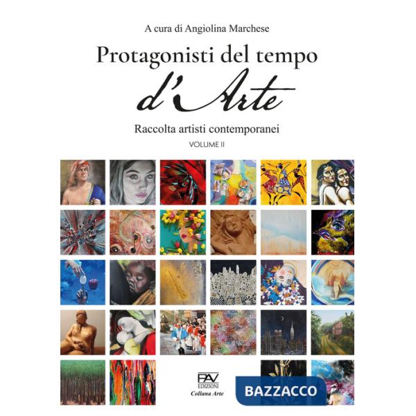 Protagonisti del tempo d'arte. Raccolta di artisti contemporanei. Vol. 2