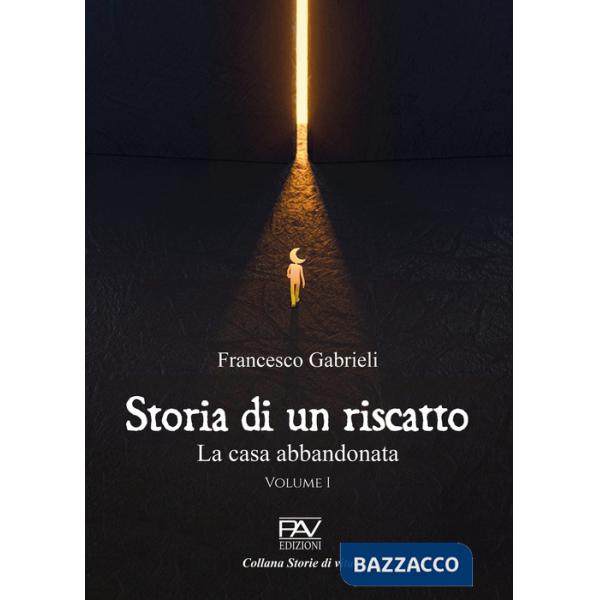 Storia di un riscatto. La casa abbandonata. Vol. 1