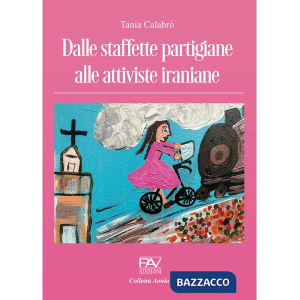 Dalle staffette partigiane alle attiviste iraniane