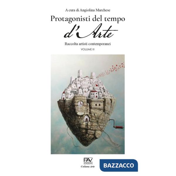 Protagonisti del tempo d'arte. Catalogo contemporaneo. Vol. 3
