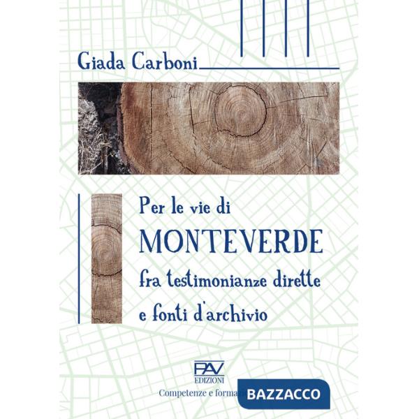 Per le vie di Monteverde. Fra testimonianze dirette e fonti d'archivio