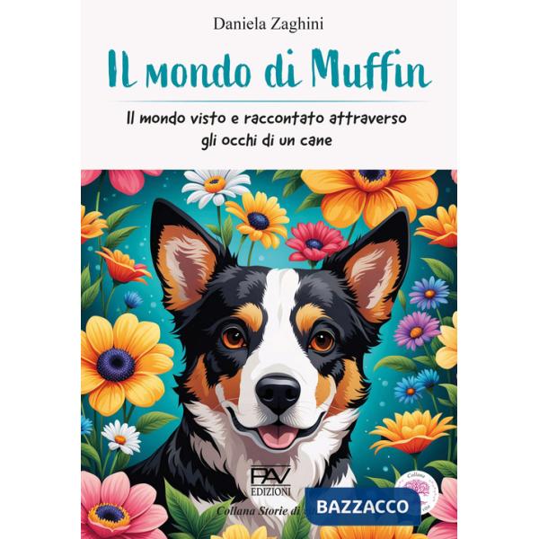 Mondo di Muffin - Il mondo visto e raccontato attraverso gli occhi di un cane (Il)