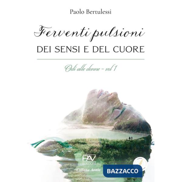 Ferventi pulsioni dei sensi e del cuore. Odi alle donne. Vol. 1