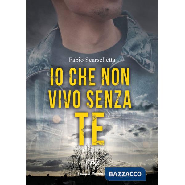 Io che non vivo senza te