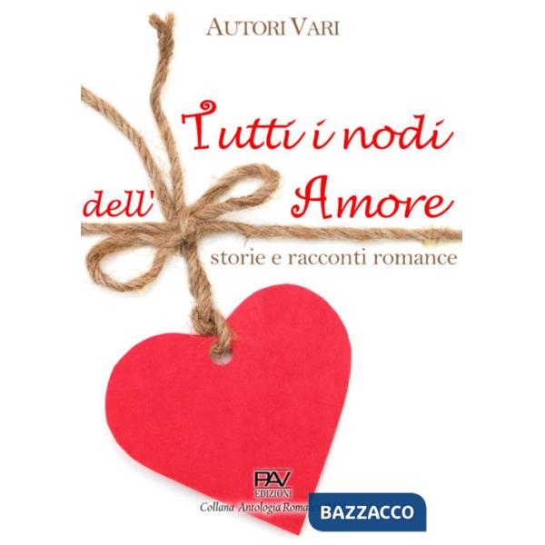 Tutti i nodi dell'amore: storie e racconti romance