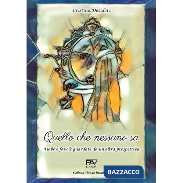 Quello che nessuno sa. Fiabe e favole guardate da un'altra prospettiva