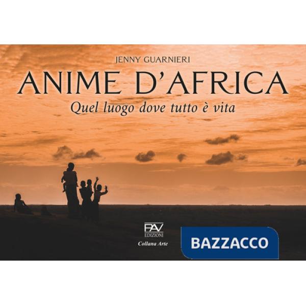 Anime d'Africa. Quel luogo dove tutto è vita