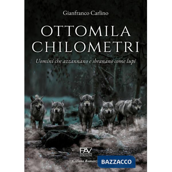 Ottomila chilometri. Uomini che azzannano e sbranano come lupi