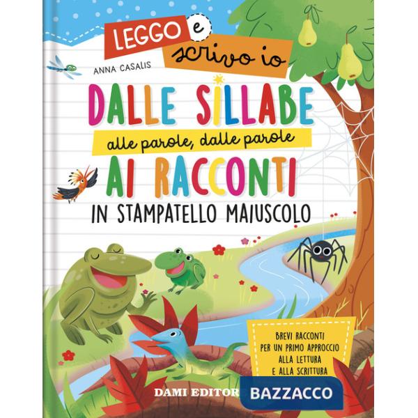 Dalle sillabe alle parole, dalle parole ai racconti in stampatello maiuscolo. Leggo e scrivo io. Ediz. a colori