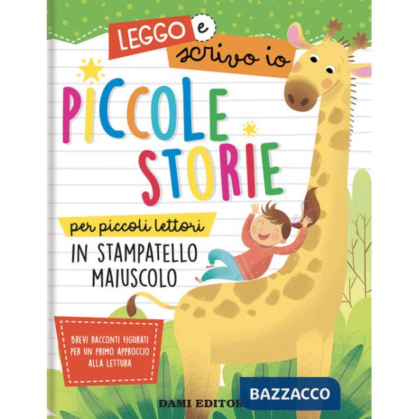 Piccole storie per piccoli lettori in stampatello maiuscolo. Leggo e scrivo io. Ediz. a colori