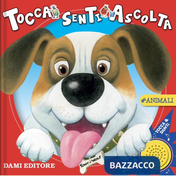 Animali. Tocca senti ascolta. Ediz. a colori (Gli)